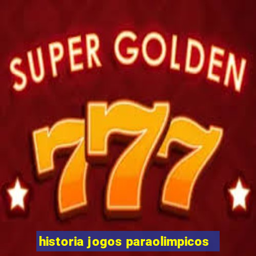 historia jogos paraolimpicos